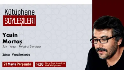 Büyükşehir Belediyesinin düzenlediği Kütüphane Söyleşileri’nin bu haftaki konuğu Şair –
