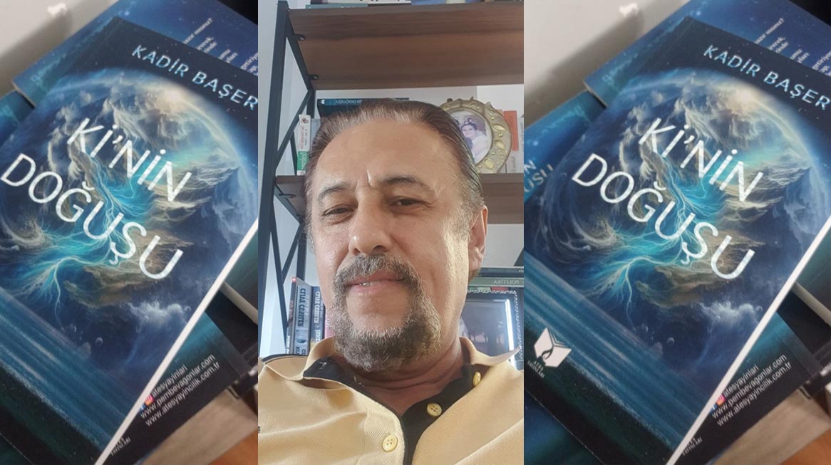 Kadir Başer’in yeni romanı “Ki’nin Doğuşu”, okuyucusuyla buluştu. Başer, daha