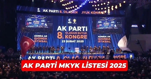 AK Parti’nin 2025 MKYK (Merkez Karar ve Yönetim Kurulu) listesi