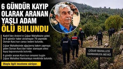 Andırın’ın Çığşar Mahallesi’nde ağaç bakımı yaptığı sırada kaybolan 79 yaşındaki
