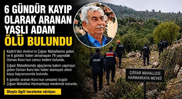 Andırın’ın Çığşar Mahallesi’nde ağaç bakımı yaptığı sırada kaybolan 79 yaşındaki