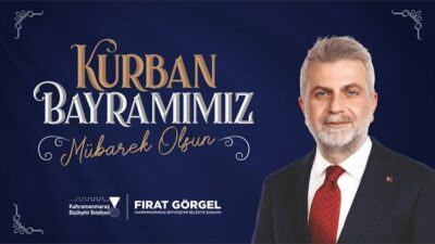 Kahramanmaraş Büyükşehir Belediye Başkanı Fırat Görgel, Kurban Bayramı periyodu münasebetiyle