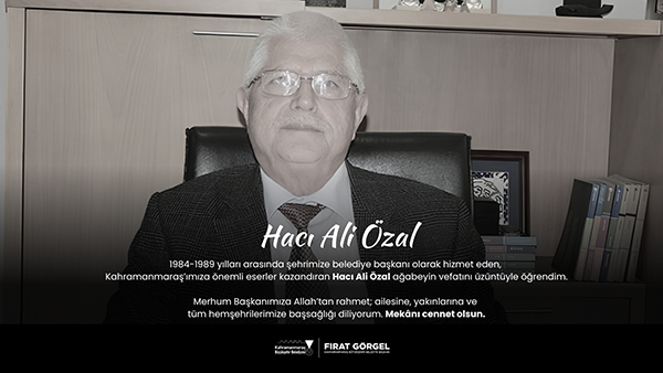 Kahramanmaraş’ımızın acı günü… Şehrimize geçmiş yıllarda çok büyük emekleri dokunan,