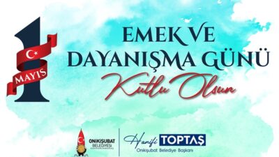 Onikişubat Belediye Başkanı Hanifi Toptaş, 1 Mayıs Emek ve Dayanışma