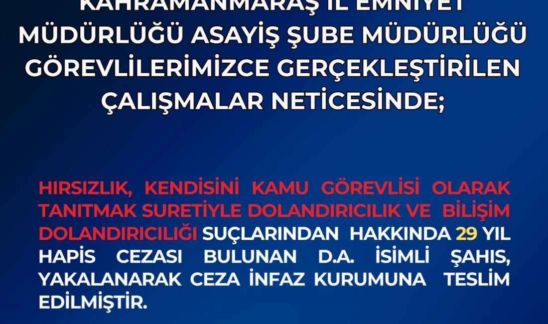 Kahramanmaraş İl Emniyet Müdürlüğü ekipleri, haklarında kesinleşmiş hapis cezası bulunan
